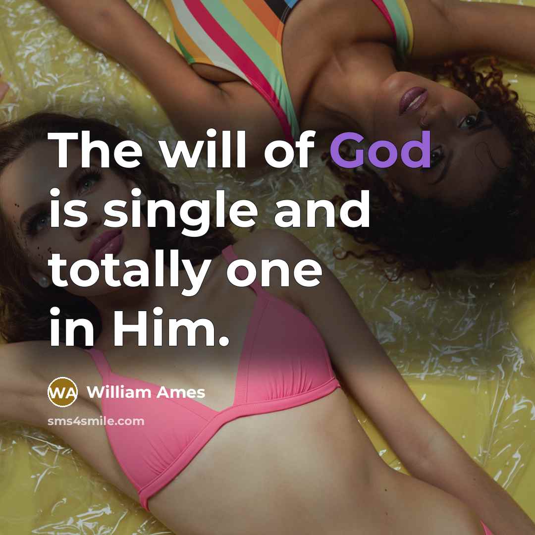 “The will of God is single and totally one in Him.” quote by William Ames