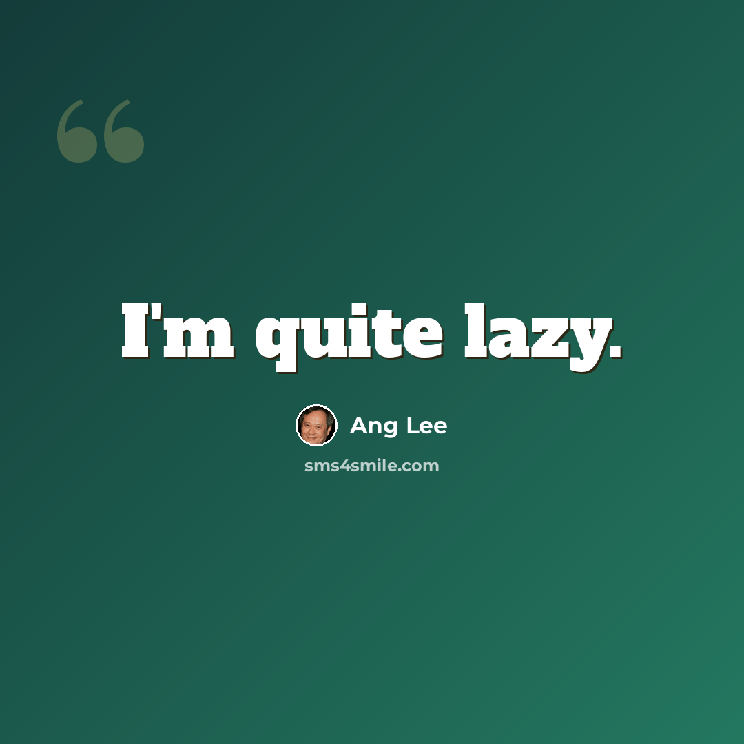 “I'm quite lazy.” quote by Ang Lee