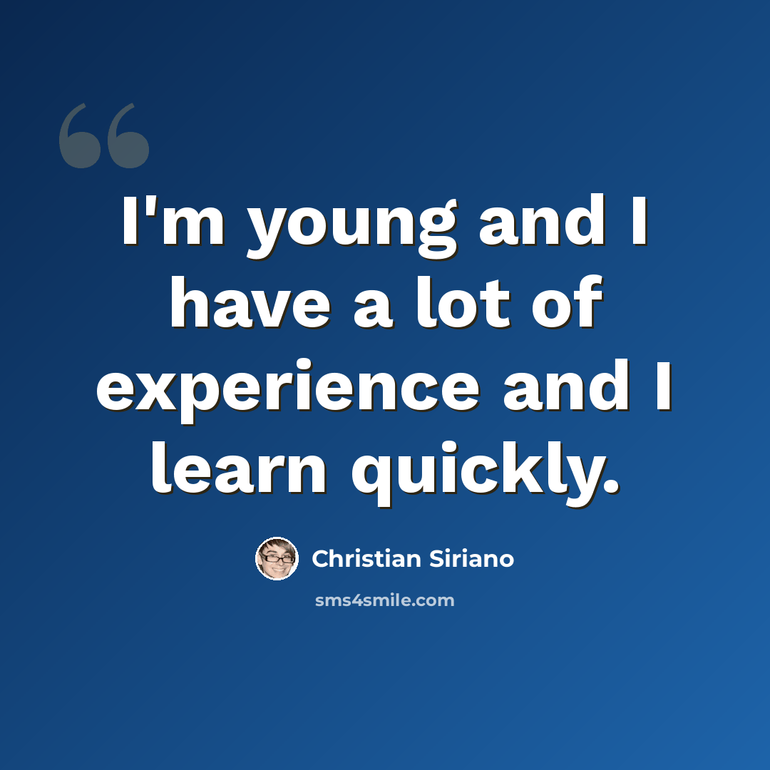 “I'm young and I have a lot of experience and I learn quickly.” quote by Christian Siriano