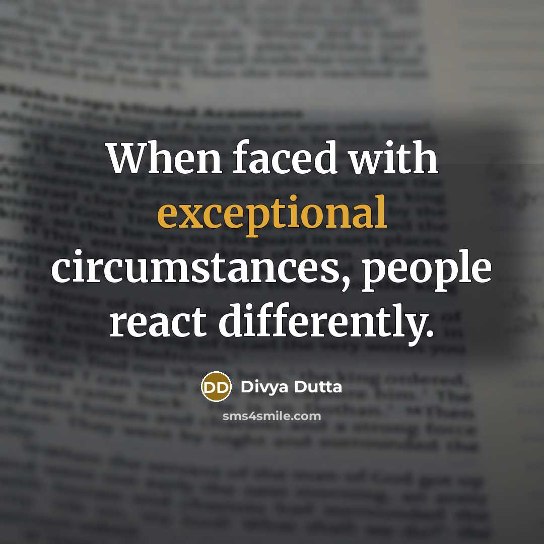 “When faced with exceptional circumstances, people react differently.” quote by Divya Dutta