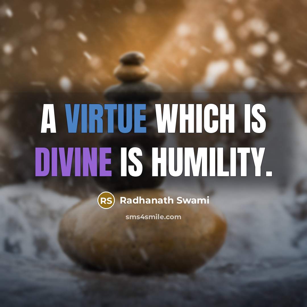 “A virtue which is divine is humility.” quote by Radhanath Swami