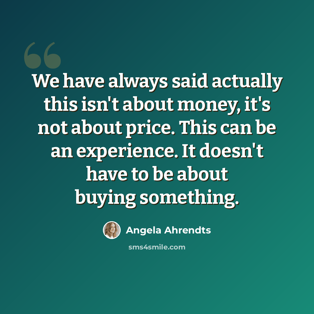 “We have always said actually this isn't about money, it's not about price. This can be an experience. It doesn't have to be about buying something.” quote by Angela Ahrendts