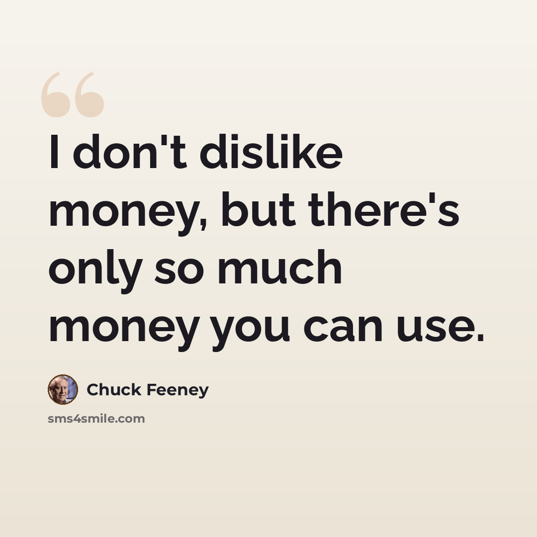 “I don't dislike money, but there's only so much money you can use.” quote by Chuck Feeney
