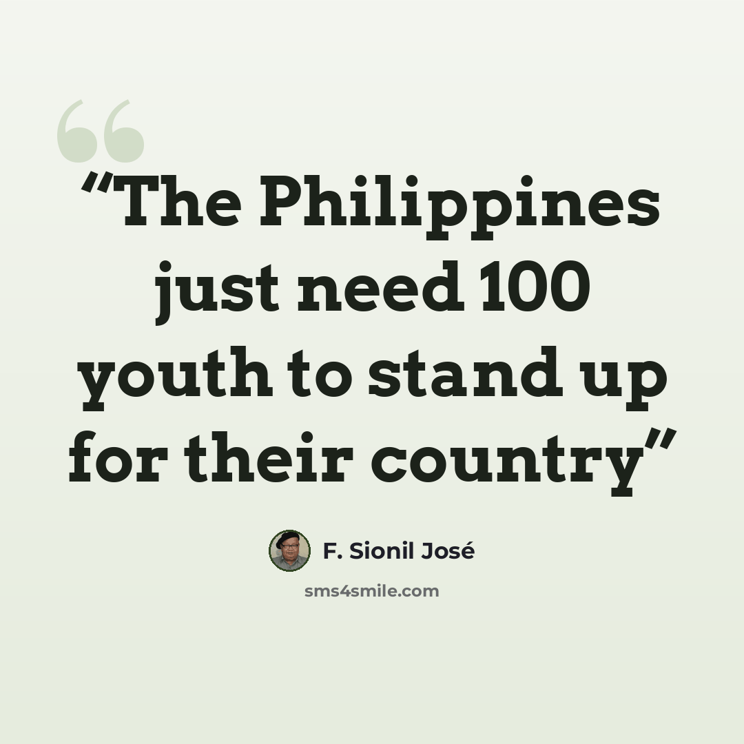 “The Philippines just need 100 youth to stand up for their country” quote by F. Sionil José