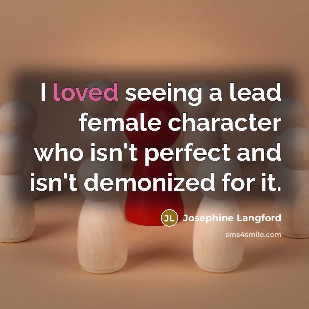 “I loved seeing a lead female character who isn't perfect and isn't demonized for it.” quote by Josephine Langford