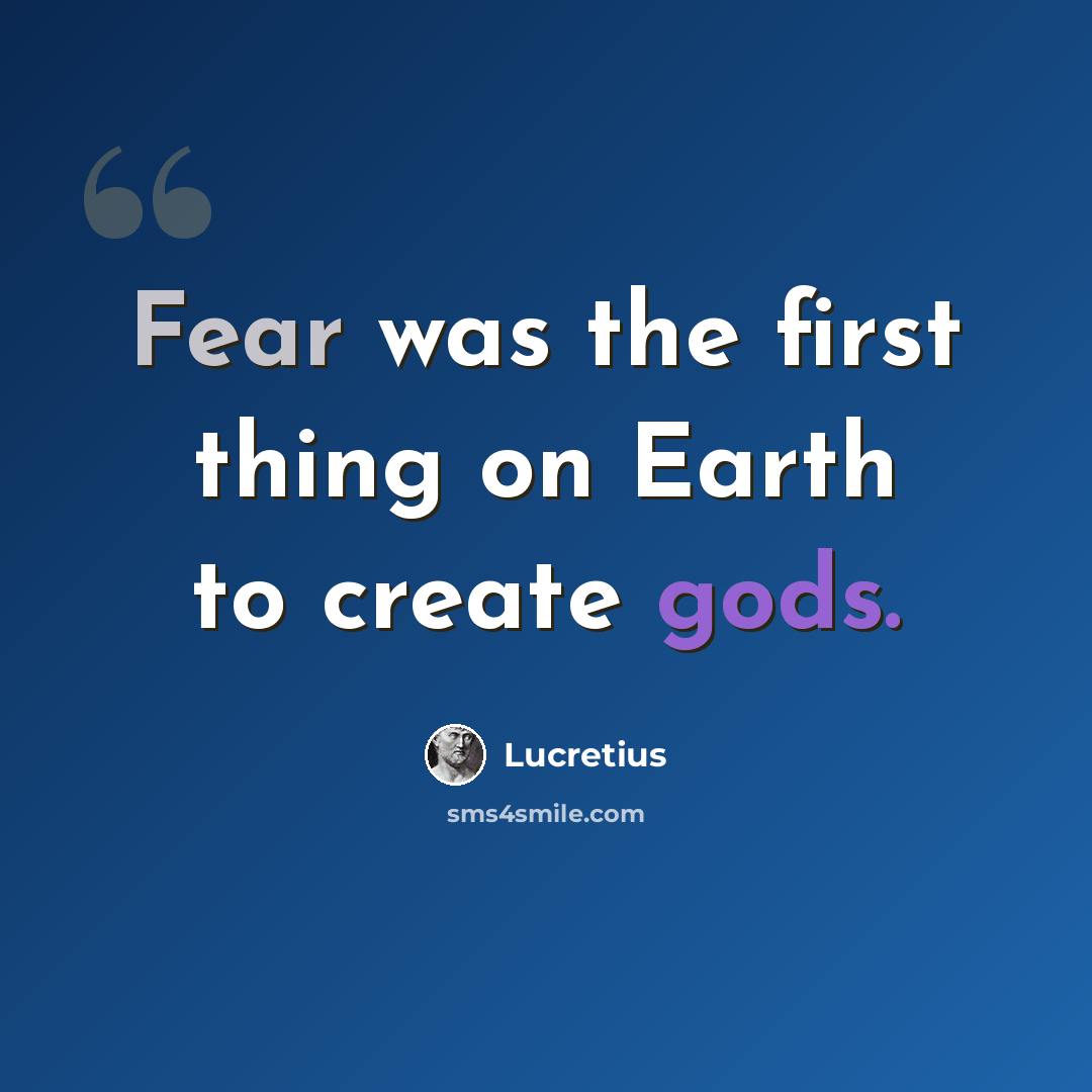 “Fear was the first thing on Earth to create gods.” quote by Lucretius