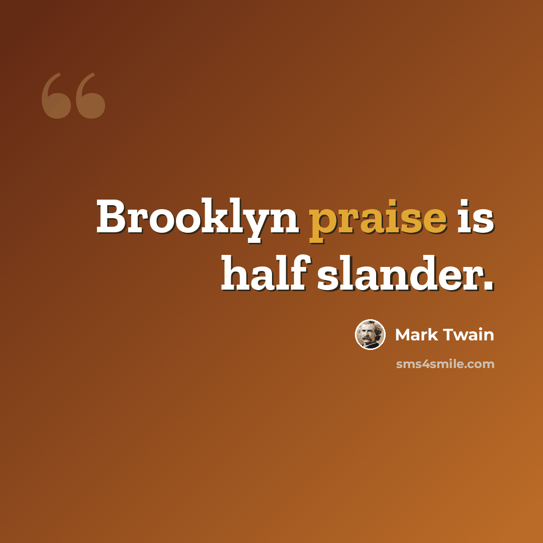 “Brooklyn praise is half slander.” quote by Mark Twain
