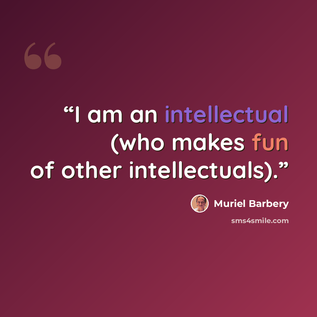 “I am an intellectual (who makes fun of other intellectuals).” quote by Muriel Barbery