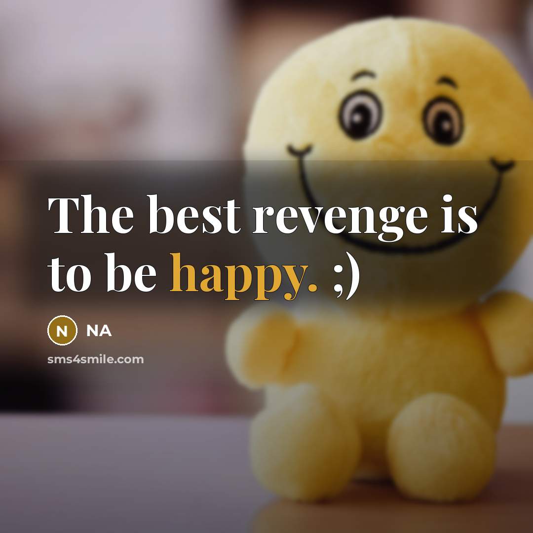 “The best revenge is to be happy. ;)” quote by NA