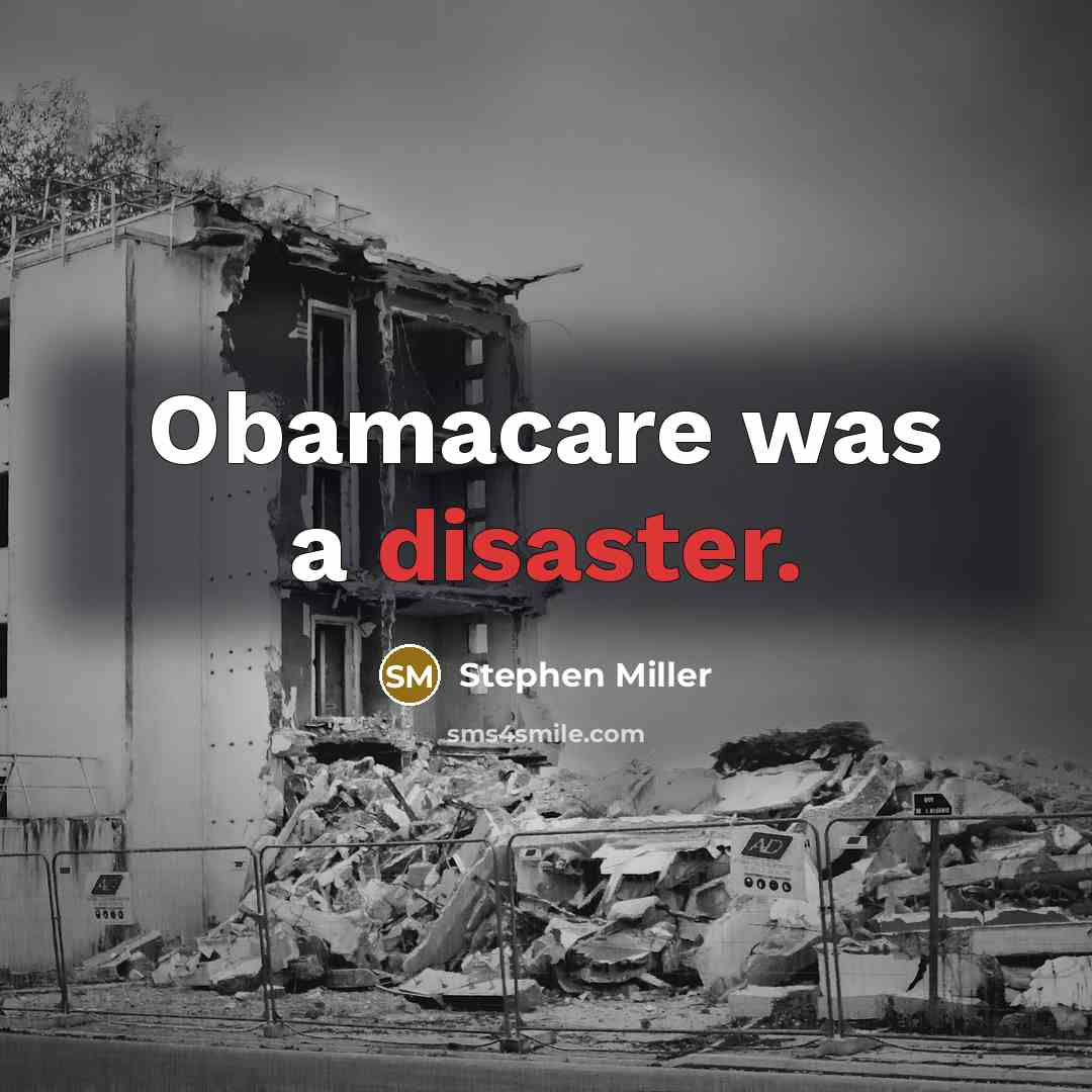 “Obamacare was a disaster.” quote by Stephen Miller