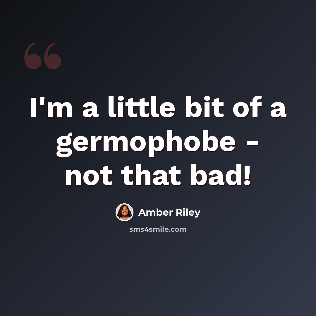 “I'm a little bit of a germophobe - not that bad!” quote by Amber Riley