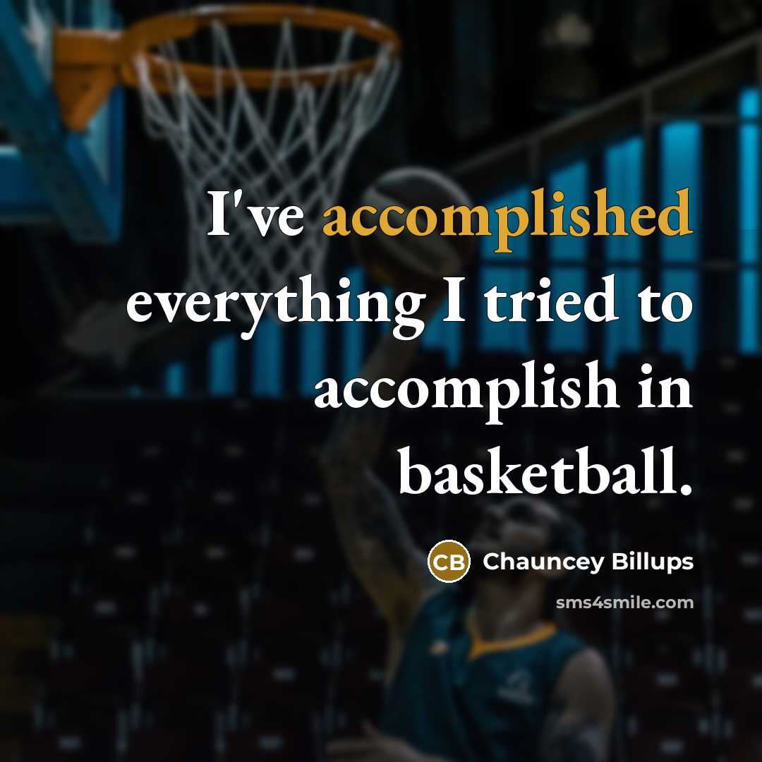 “I've accomplished everything I tried to accomplish in basketball.” quote by Chauncey Billups