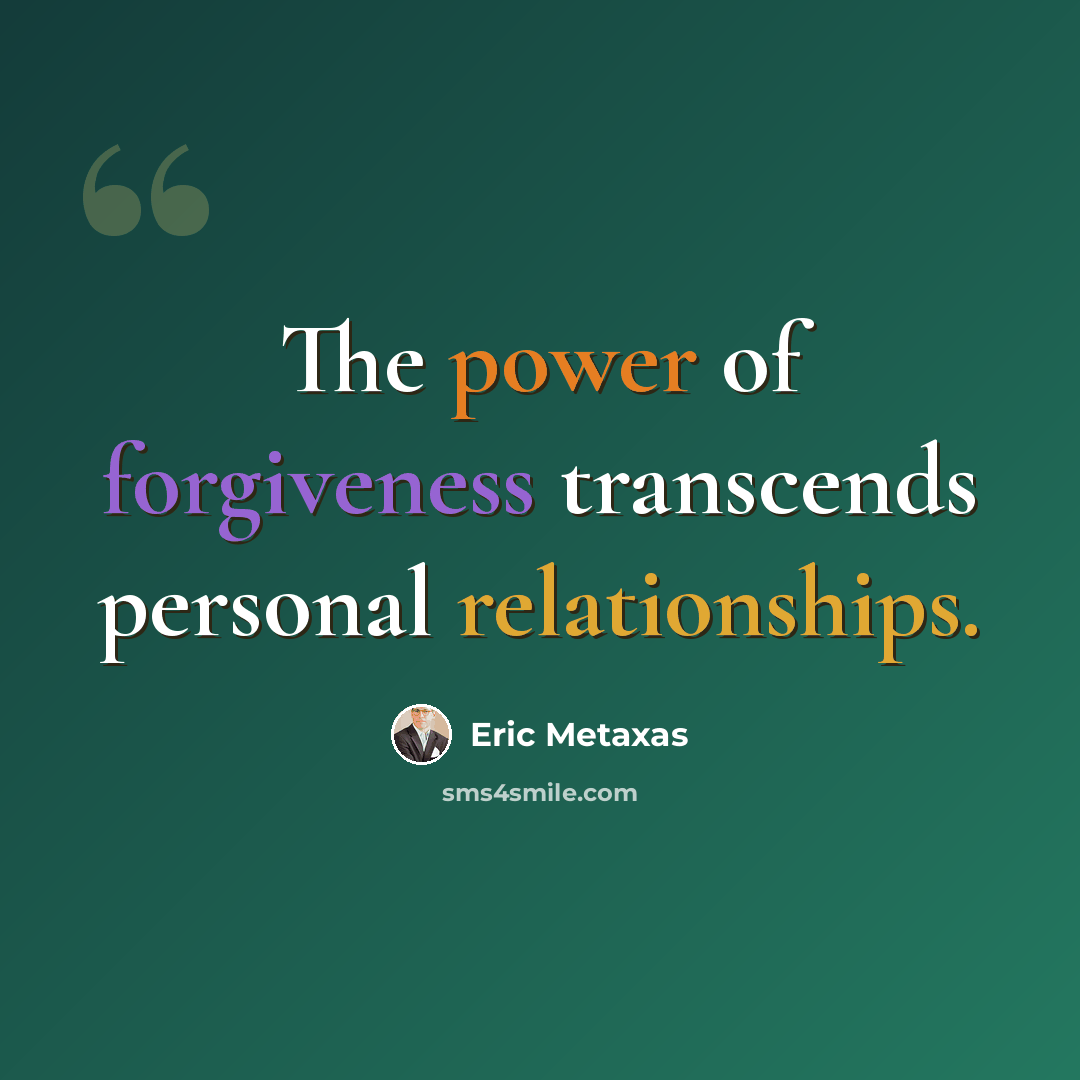 “The power of forgiveness transcends personal relationships.” quote by Eric Metaxas