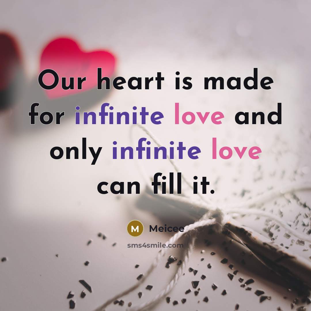 “Our heart is made for infinite love and only infinite love can fill it.” quote by Meicee