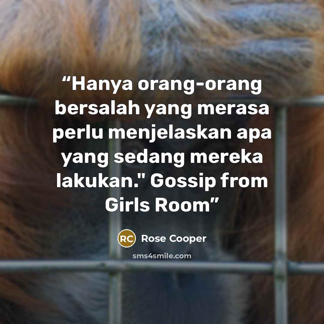 “Hanya orang-orang bersalah yang merasa perlu menjelaskan apa yang sedang mereka lakukan." Gossip from Girls Room” quote by Rose Cooper