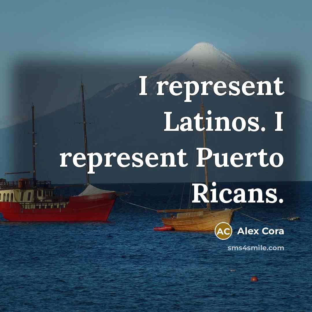 “I represent Latinos. I represent Puerto Ricans.” quote by Alex Cora