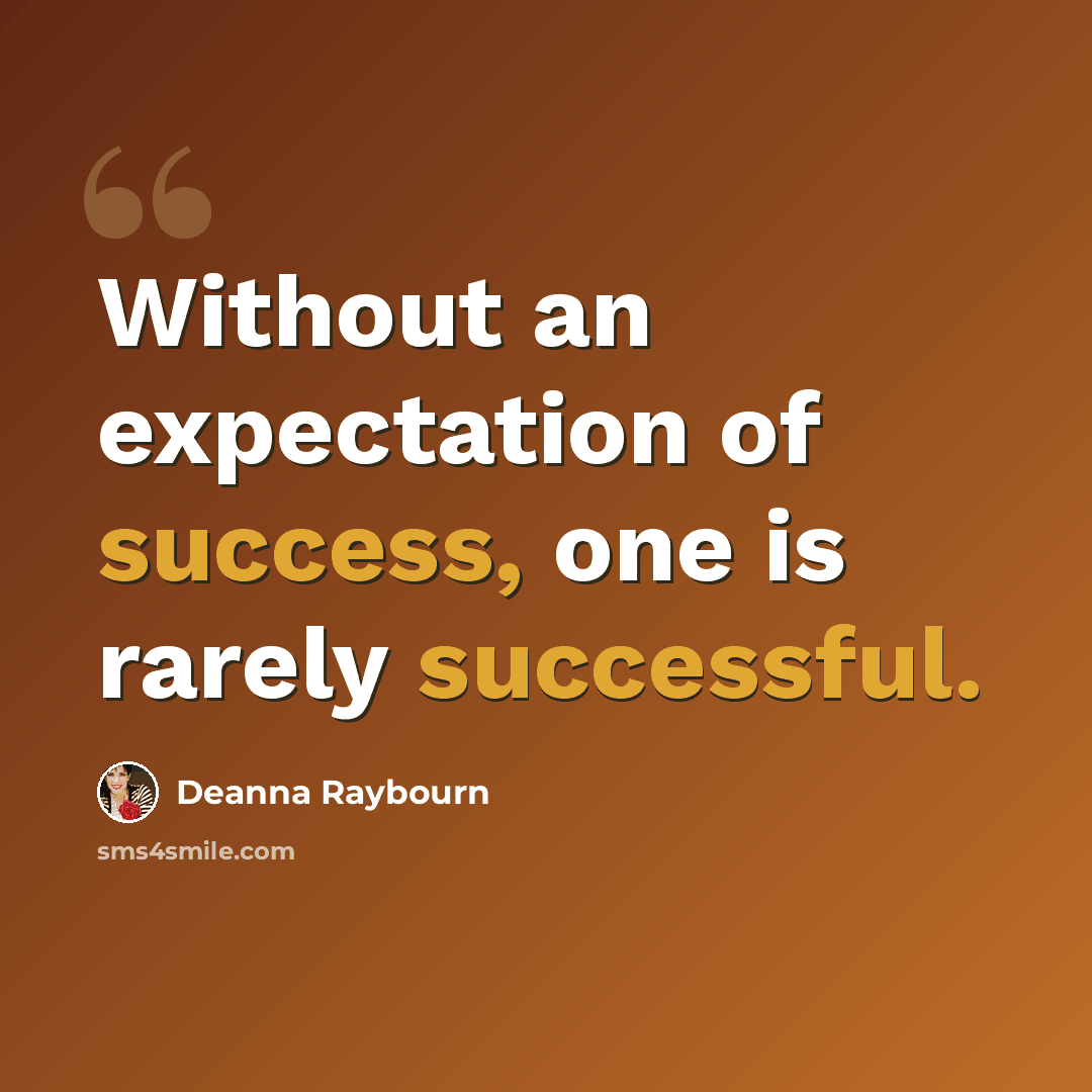 “Without an expectation of success, one is rarely successful.” quote by Deanna Raybourn