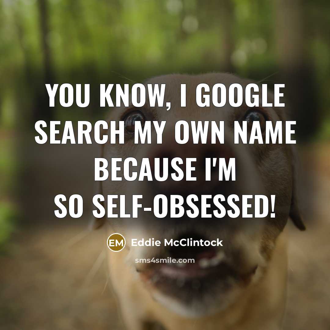 “You know, I Google search my own name because I'm so self-obsessed!” quote by Eddie McClintock