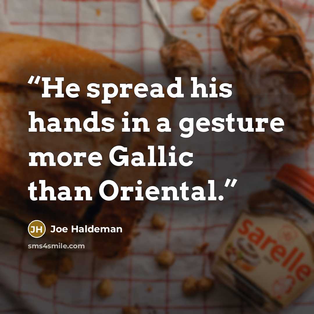 “He spread his hands in a gesture more Gallic than Oriental.” quote by Joe Haldeman