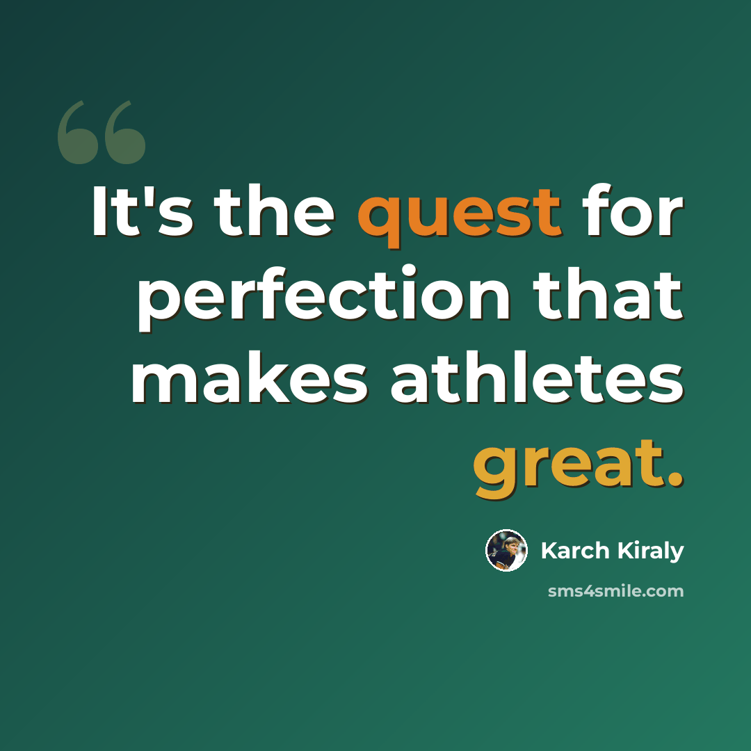 “It's the quest for perfection that makes athletes great.” quote by Karch Kiraly