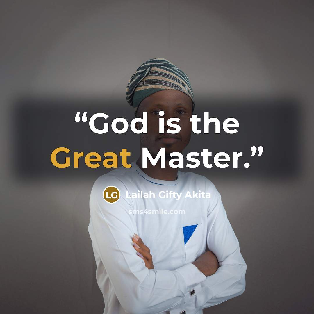 “God is the Great Master.” quote by Lailah Gifty Akita