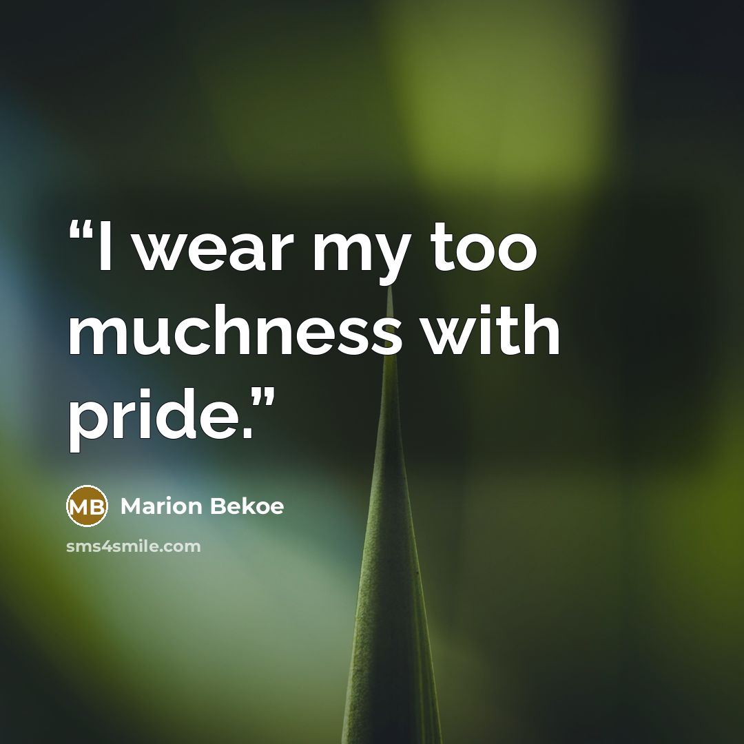 “I wear my too muchness with pride.” quote by Marion Bekoe