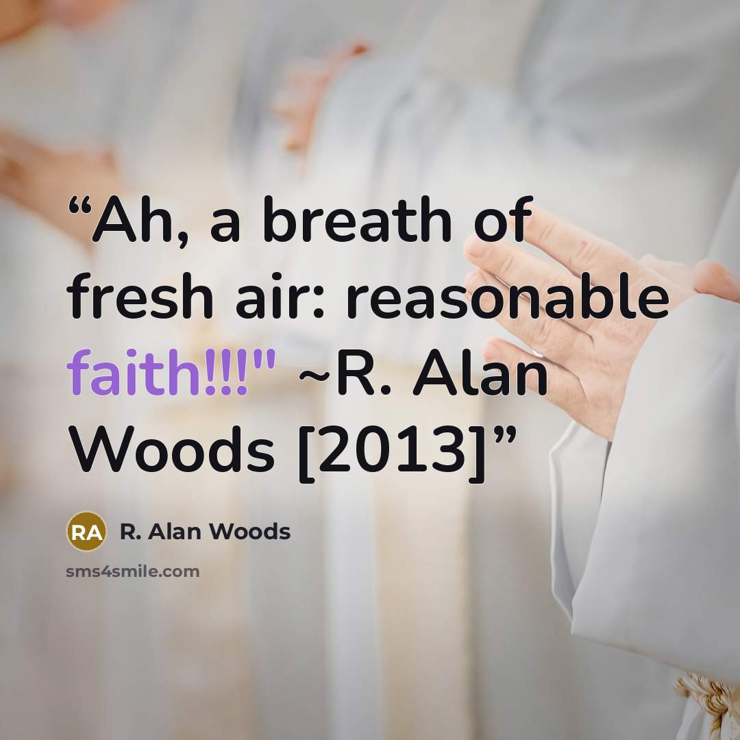 “Ah, a breath of fresh air: reasonable faith!!!" ~R. Alan Woods [2013]” quote by R. Alan Woods