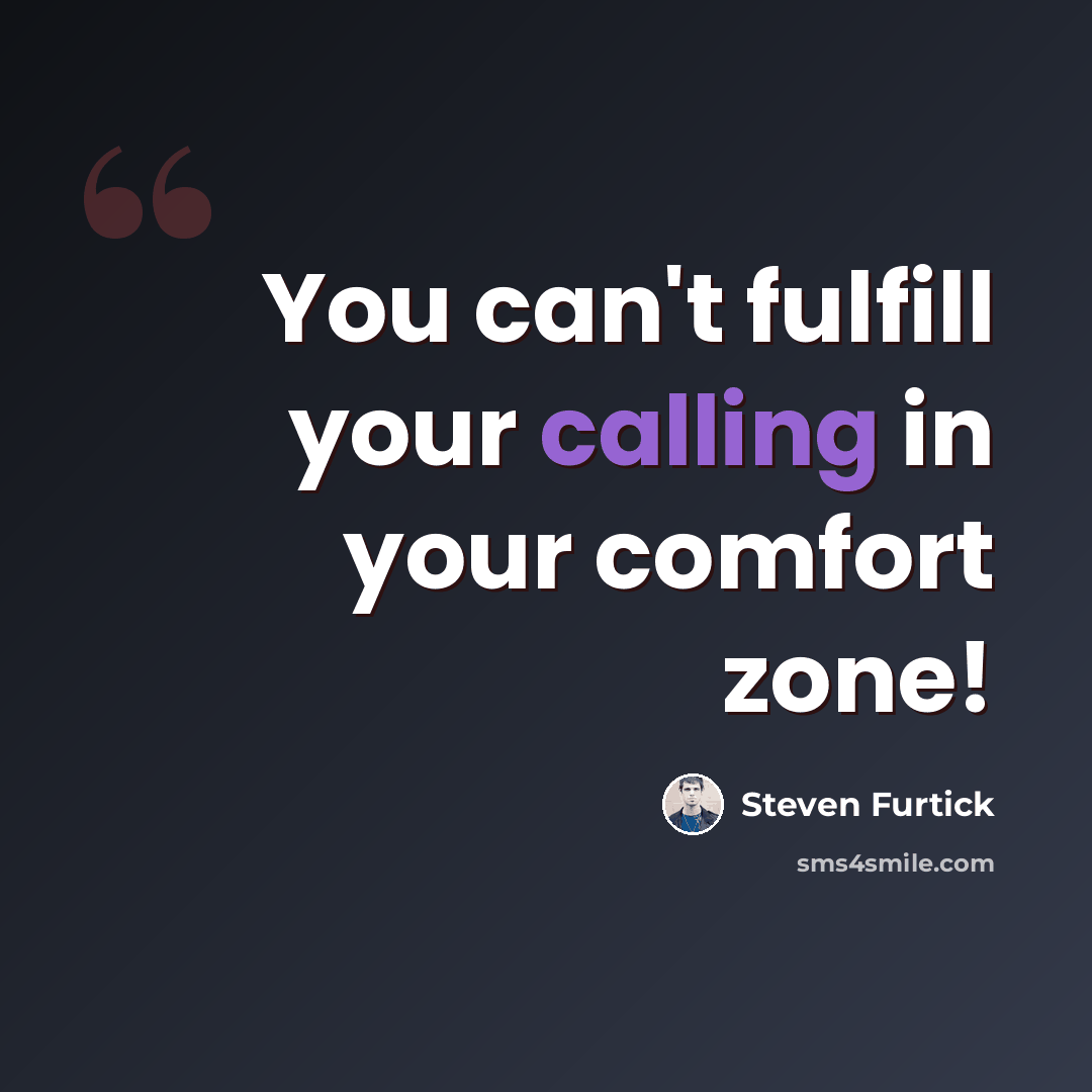 “You can't fulfill your calling in your comfort zone!” quote by Steven Furtick