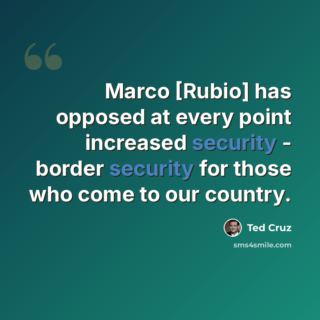 “Marco [Rubio] has opposed at every point increased security - border security for those who come to our country.” quote by Ted Cruz