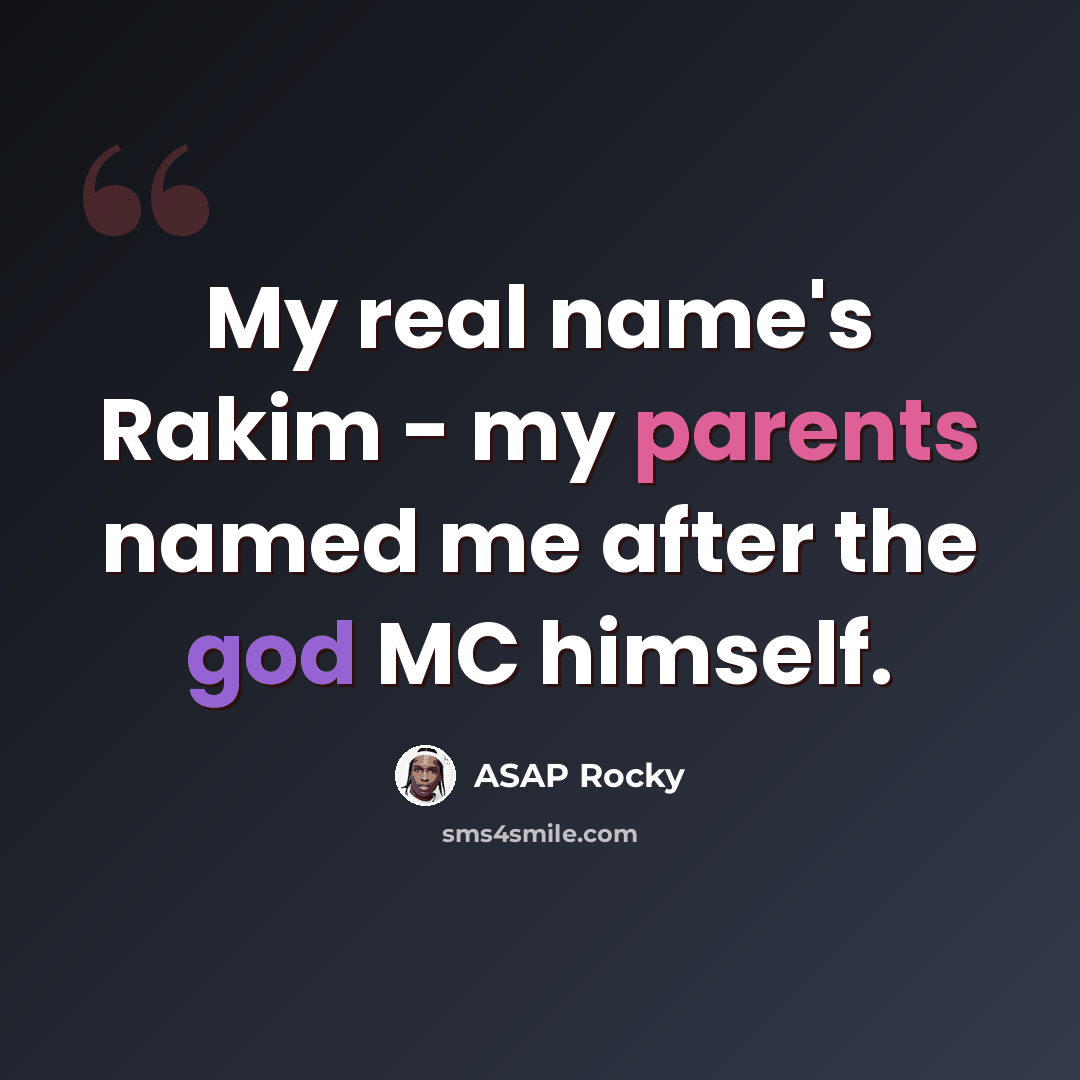 “My real name's Rakim - my parents named me after the god MC himself.” quote by ASAP Rocky
