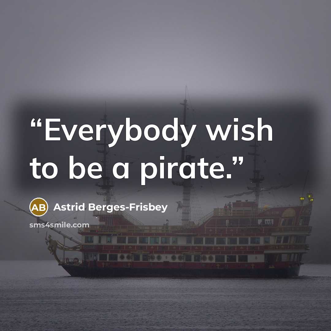 “Everybody wish to be a pirate.” quote by Astrid Bergès-Frisbey