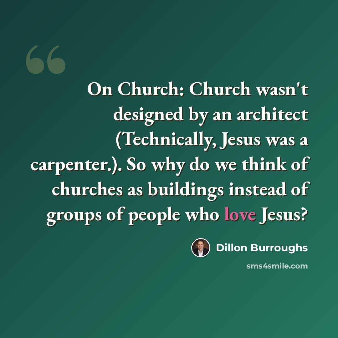 “On Church: Church wasn't designed by an architect (Technically, Jesus was a carpenter.). So why do we think of churches as buildings instead of groups of people who love Jesus?” quote by Dillon Burroughs