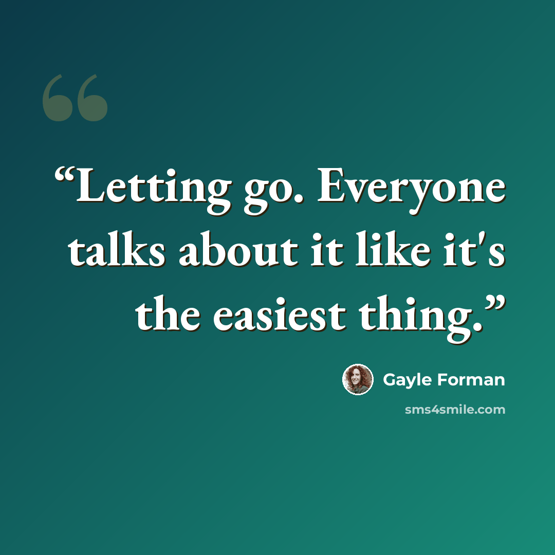 “Letting go. Everyone talks about it like it's the easiest thing.” quote by Gayle Forman