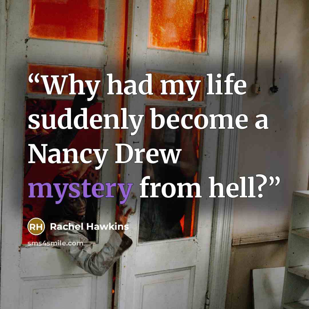 “Why had my life suddenly become a Nancy Drew mystery from hell?” quote by Rachel Hawkins