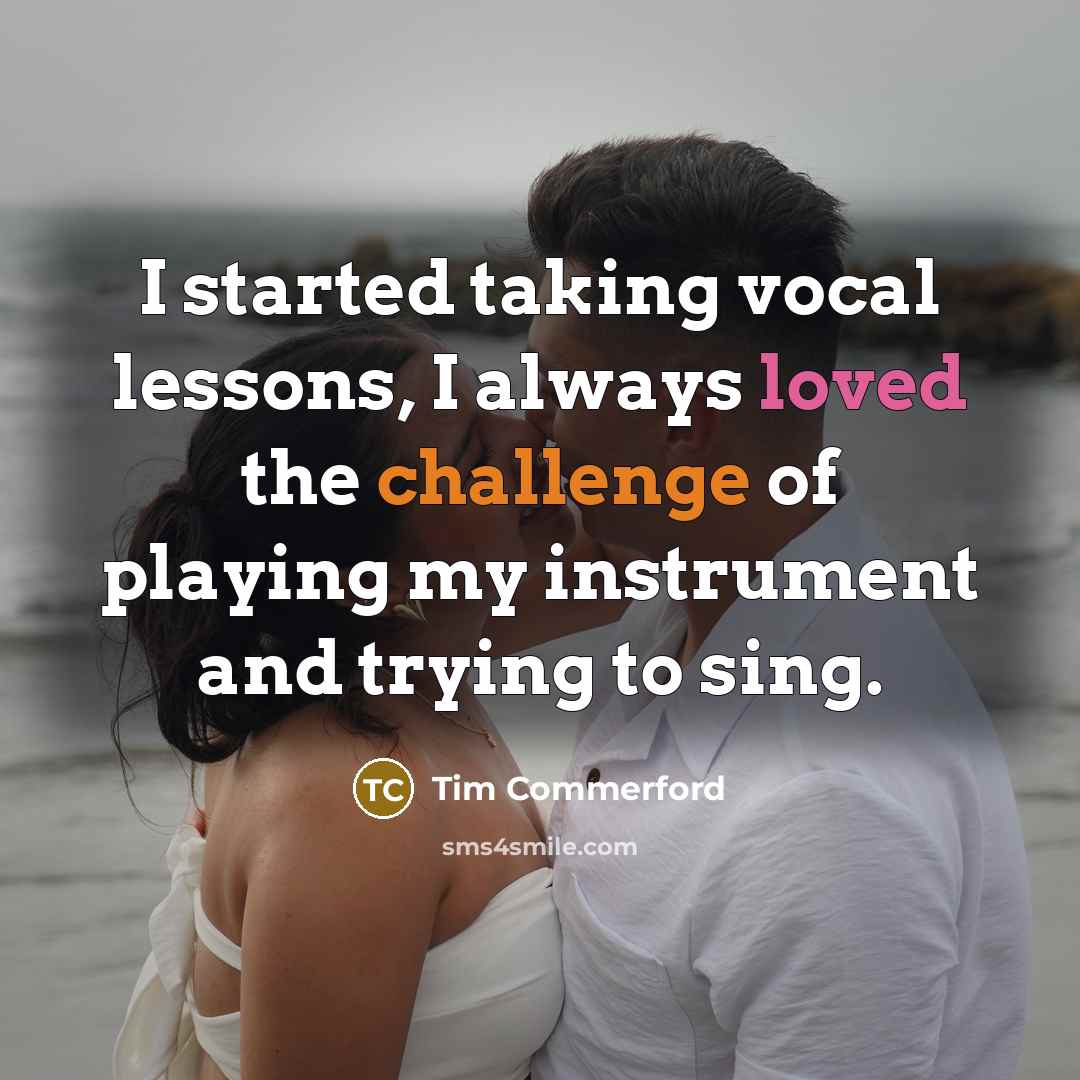 “I started taking vocal lessons, I always loved the challenge of playing my instrument and trying to sing.” quote by Tim Commerford