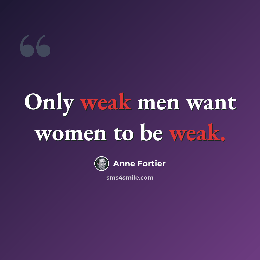 “Only weak men want women to be weak.” quote by Anne Fortier