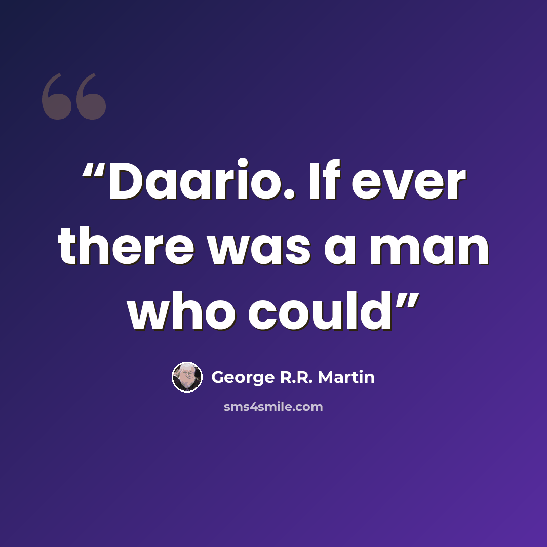 “Daario. If ever there was a man who could” quote by George R.R. Martin