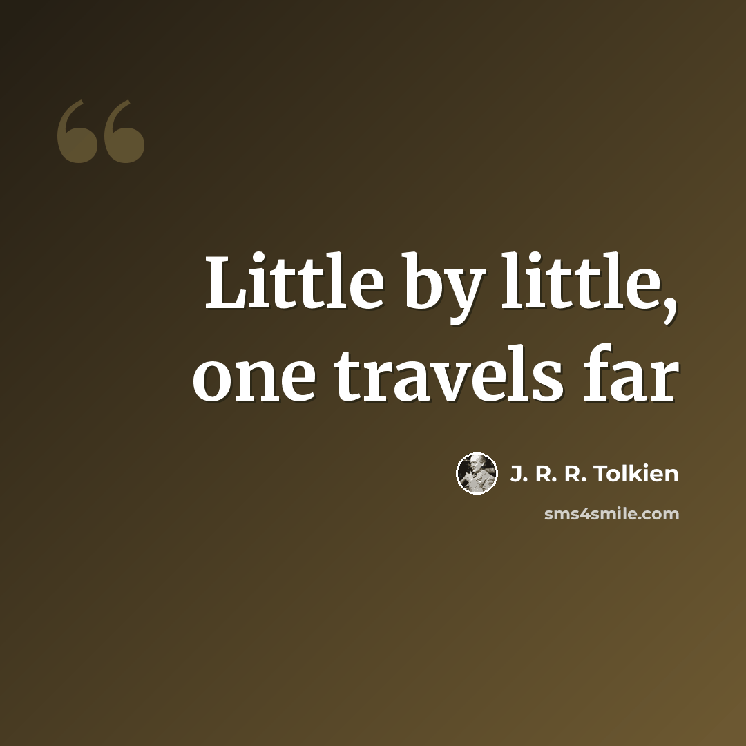 “Little by little, one travels far” quote by J. R. R. Tolkien