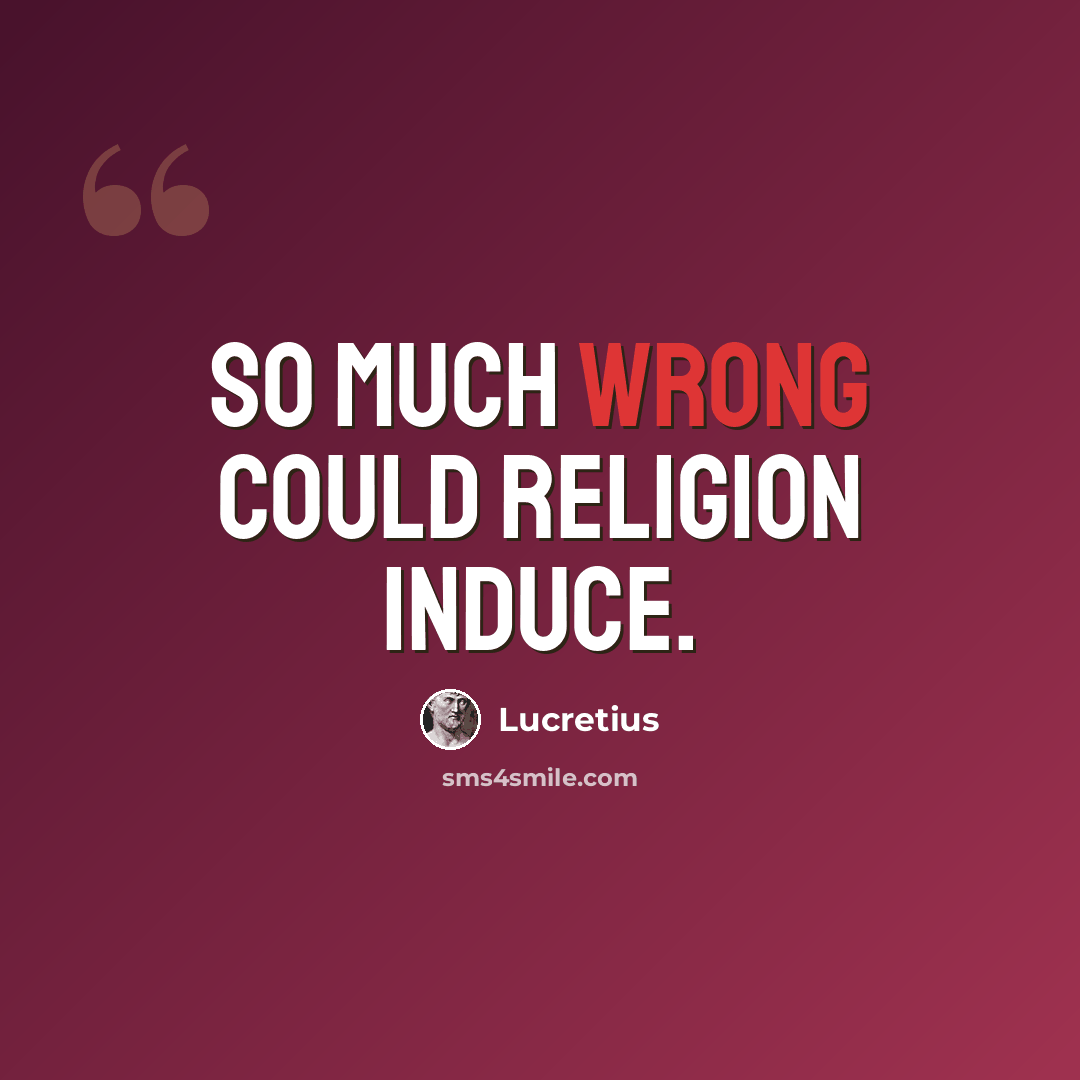 “So much wrong could religion induce.” quote by Lucretius
