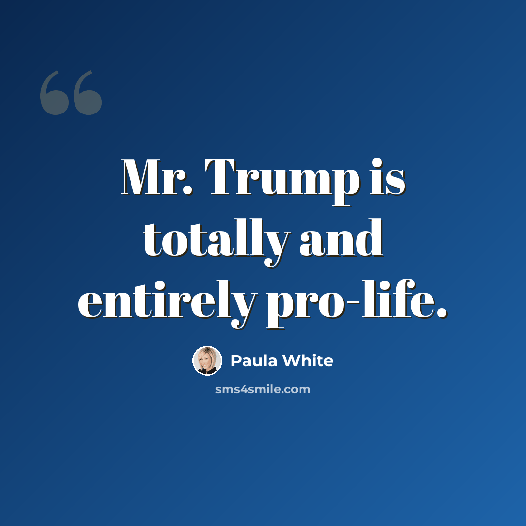 “Mr. Trump is totally and entirely pro-life.” quote by Paula White