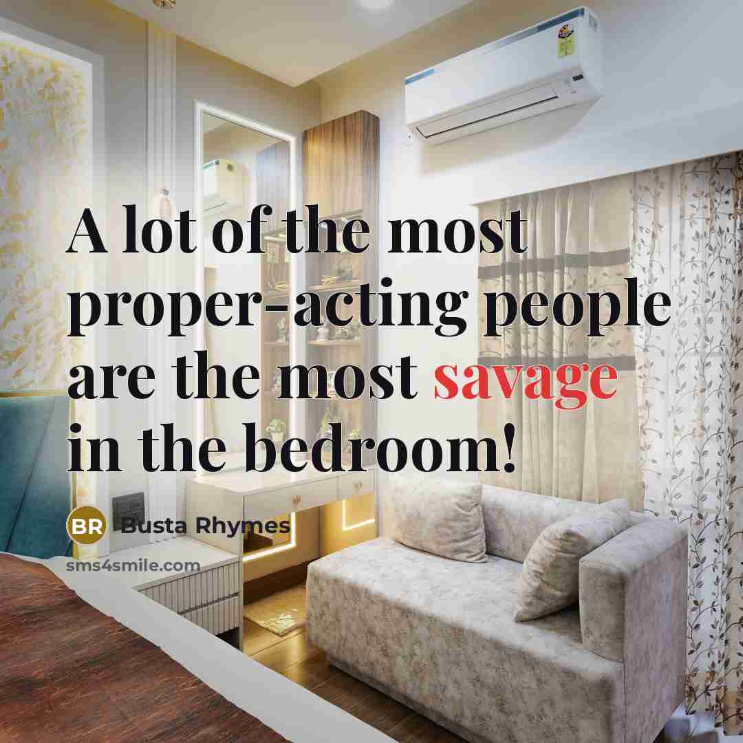 “A lot of the most proper-acting people are the most savage in the bedroom!” quote by Busta Rhymes