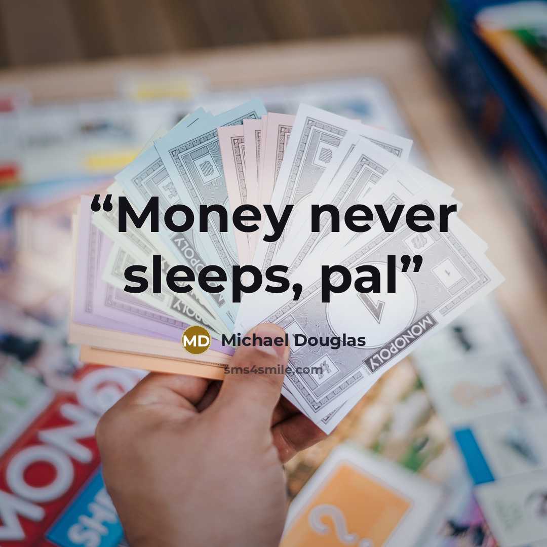 “Money never sleeps, pal” quote by Michael Douglas