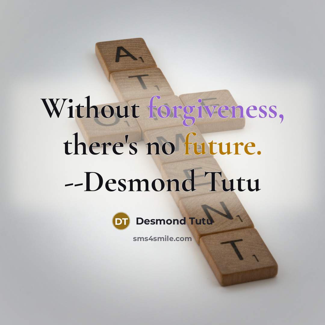 “Without forgiveness, there's no future. --Desmond Tutu” quote by Desmond Tutu