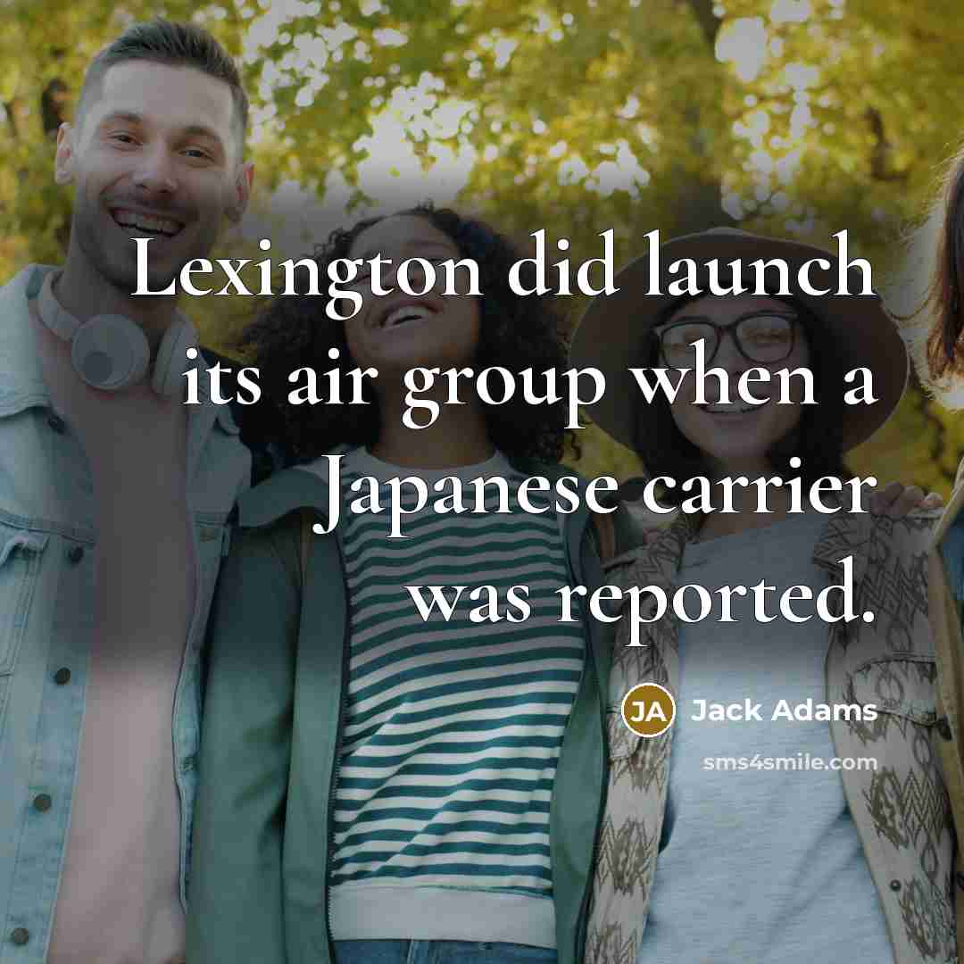 “Lexington did launch its air group when a Japanese carrier was reported.” quote by Jack Adams