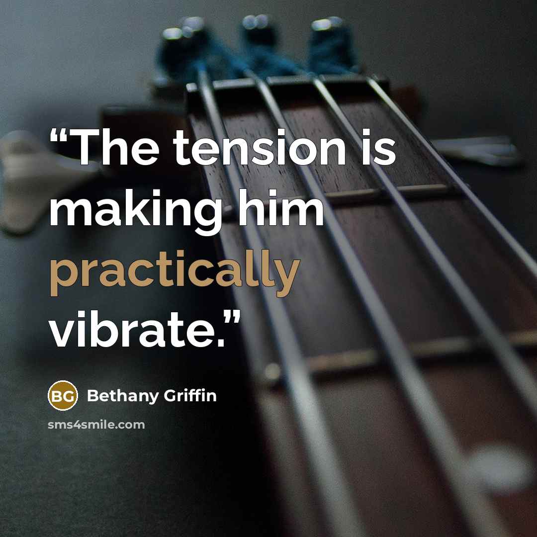 “The tension is making him practically vibrate.” quote by Bethany Griffin