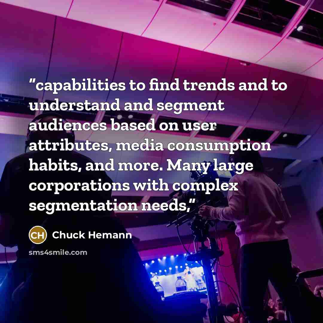 “capabilities to find trends and to understand and segment audiences based on user attributes, media consumption habits, and more. Many large corporations with complex segmentation needs,” quote by Chuck Hemann