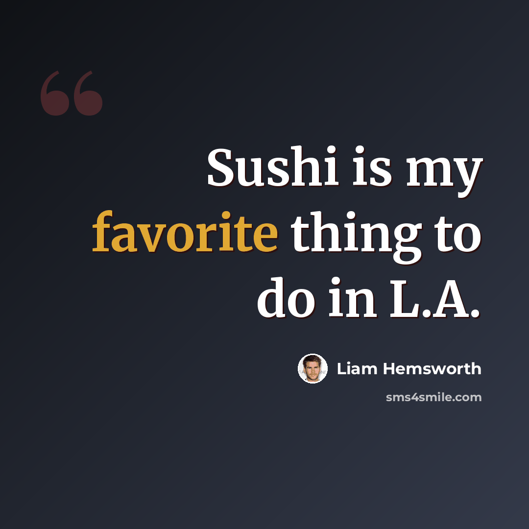 “Sushi is my favorite thing to do in L.A.” quote by Liam Hemsworth