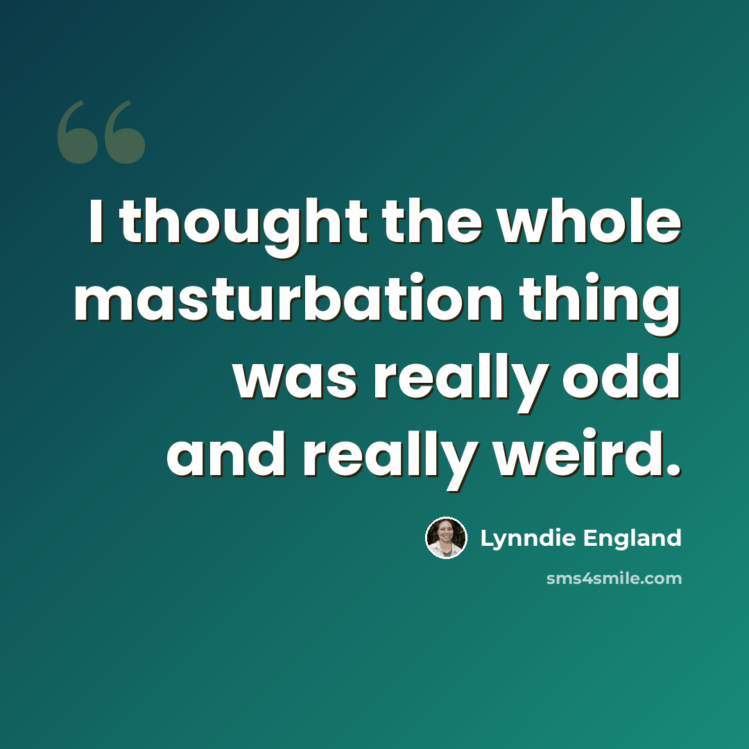 “I thought the whole masturbation thing was really odd and really weird.” quote by Lynndie England