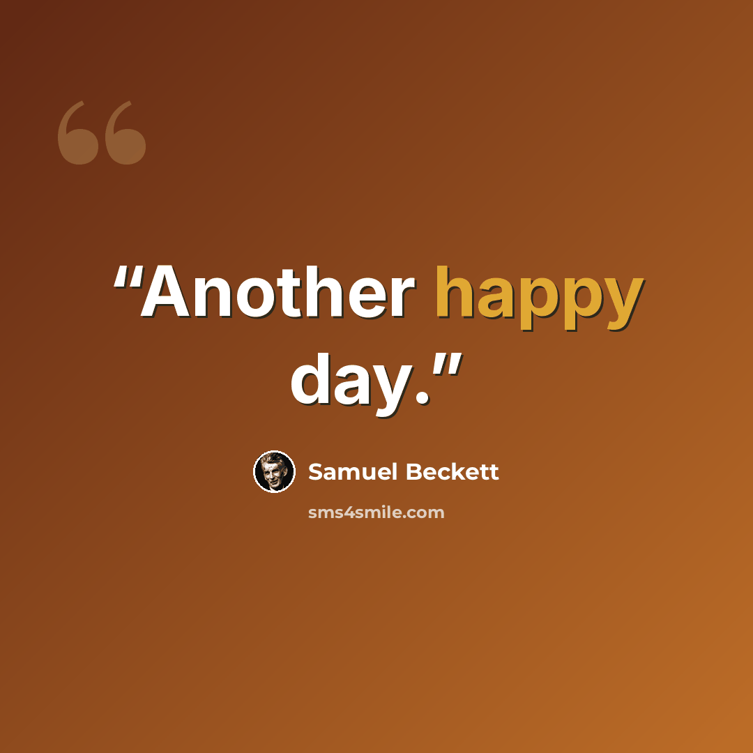 “Another happy day.” quote by Samuel Beckett