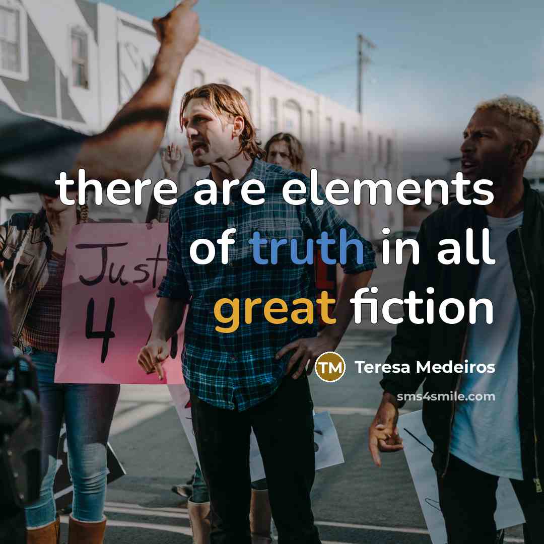 “there are elements of truth in all great fiction” quote by Teresa Medeiros